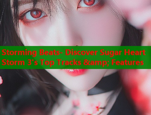 Storming Beats- Discover Sugar Heart Storm 3's Top Tracks & Features